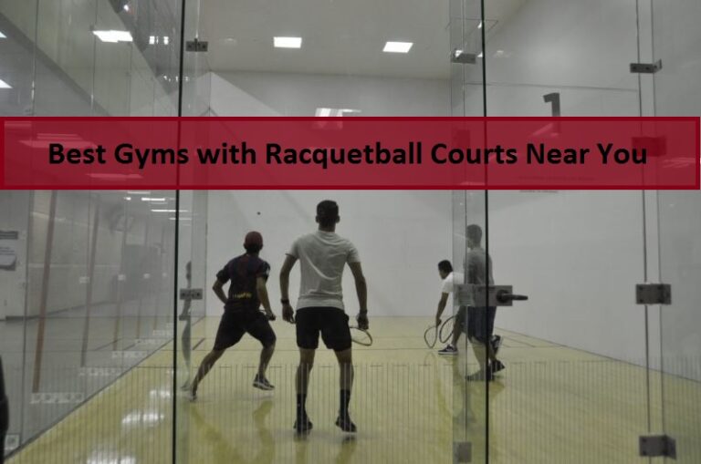 Best Gyms with Racquetball Courts Near You