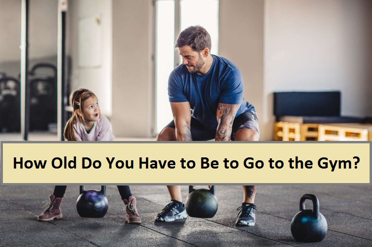 How Old Do You Have to Be to Go to the Gym?