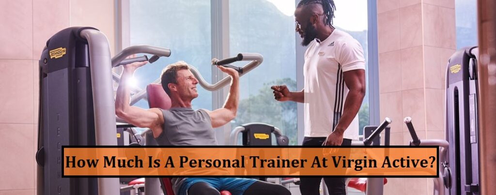 How Much Is A Personal Trainer At Virgin Active?