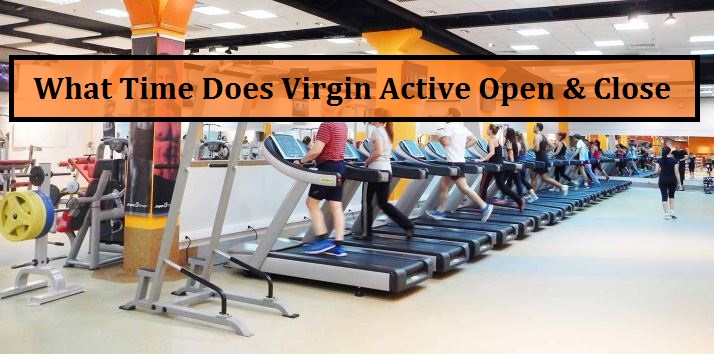 What Time Does Virgin Active Open & Close ?