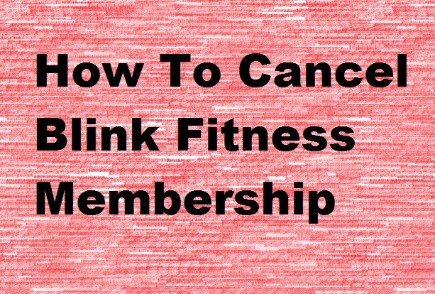 How to Cancel Blink Fitness Membership