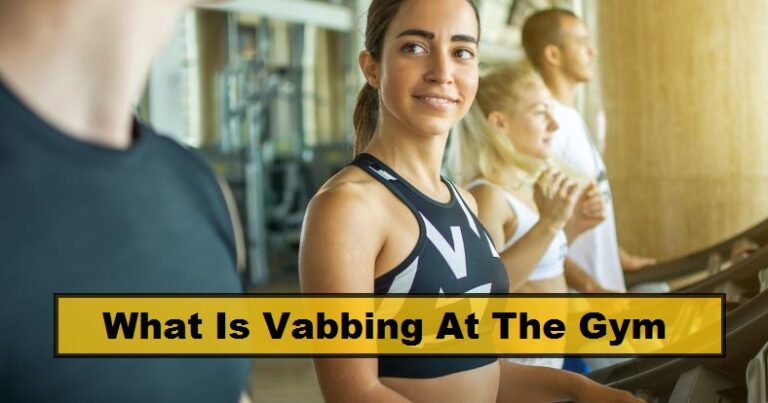 What Is Vabbing At The Gym